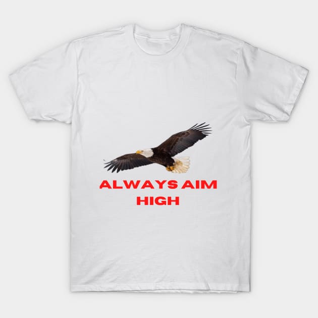 Always Aim High T-Shirt by Gnanadev